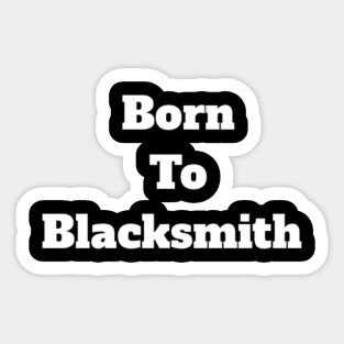 born to blacksmith Sticker